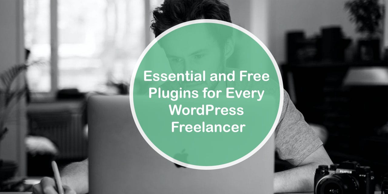 Essential and Free Plugins for Every WordPress Freelancer