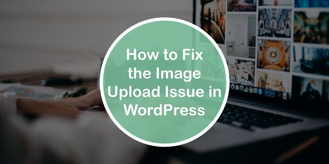How to Fix the Image Upload Issue in Wordpress