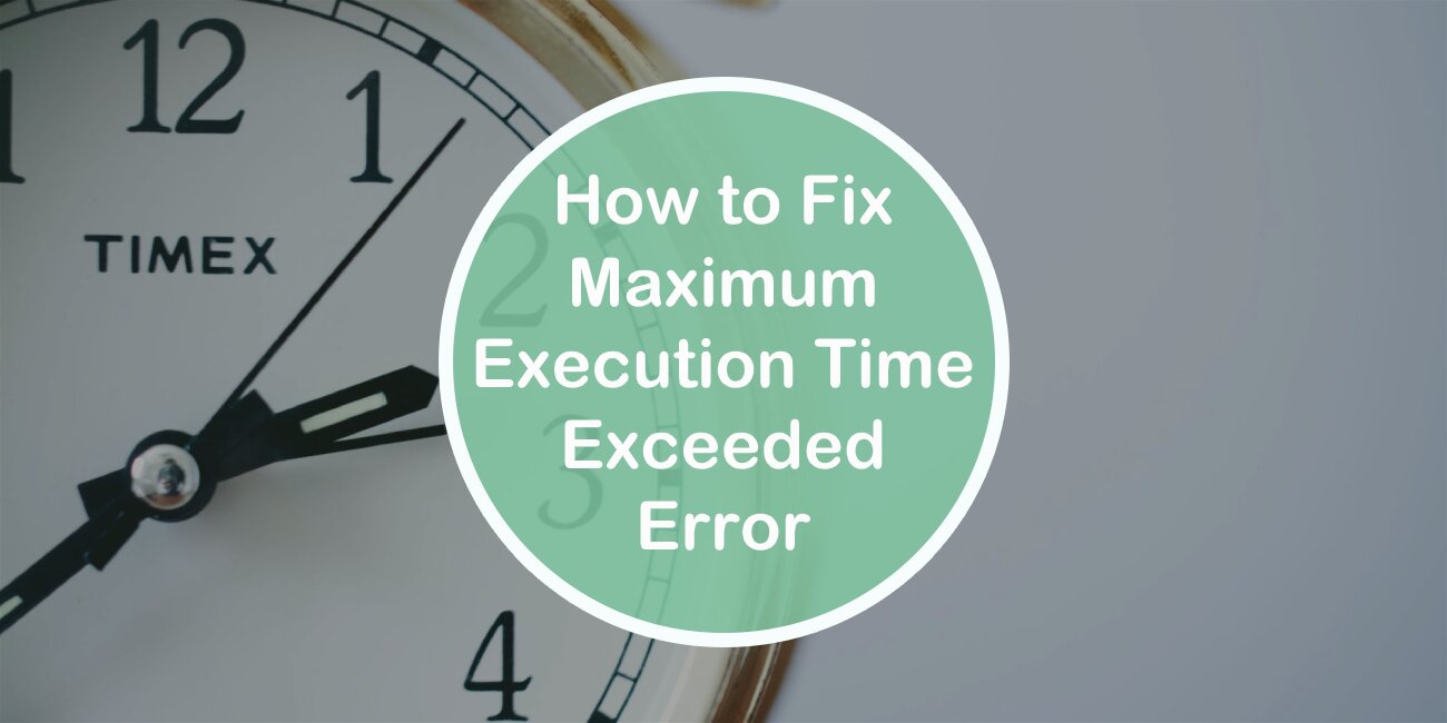 How to Fix the Maximum Execution Time Exceeded Error in Wordpress