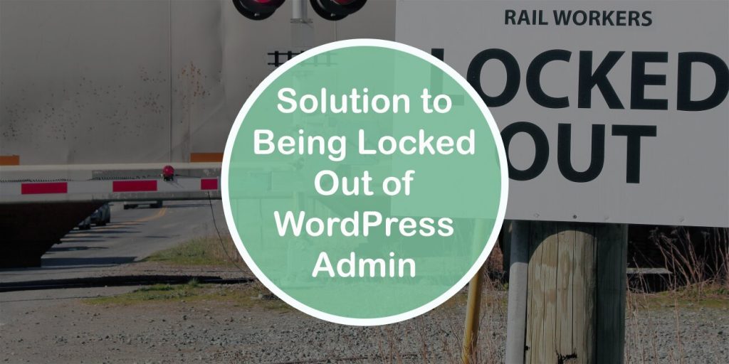 Solution to Being Locked Out of WordPress Admin