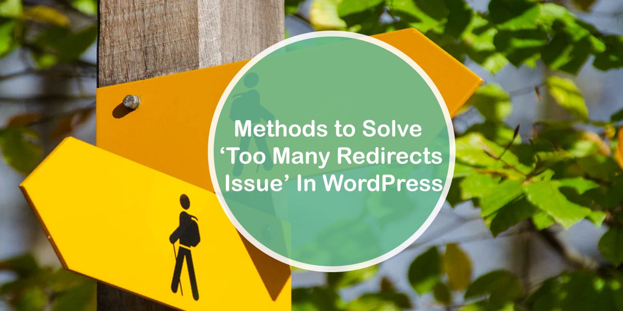 Methods to Solve ‘Too many redirects issue’ in WordPress_