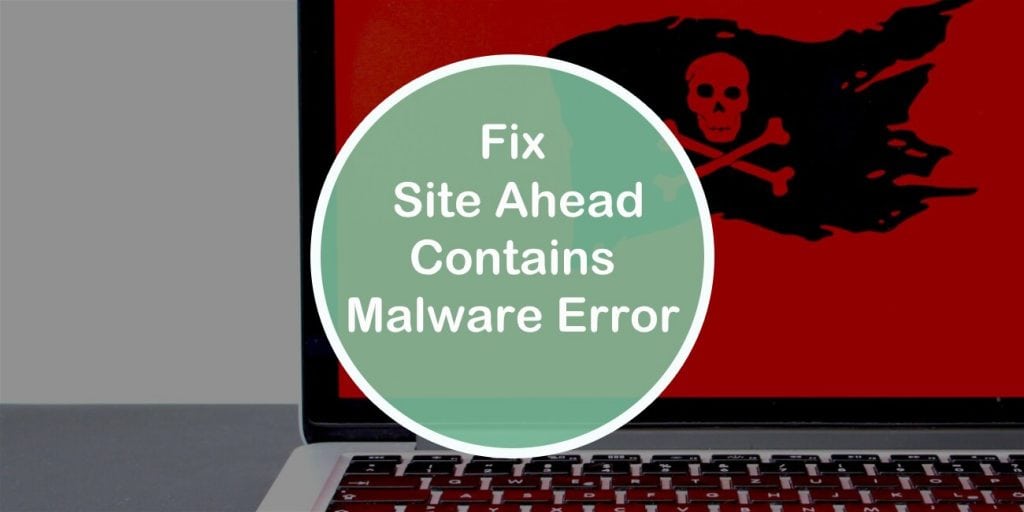 How to Fix the Site Ahead Contains Malware Error in Wordpress