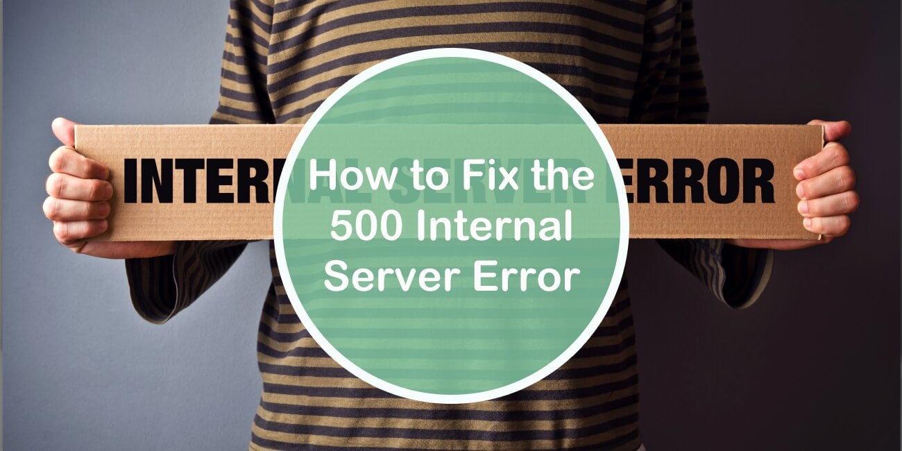 How to Fix the 500 Internal Server Error