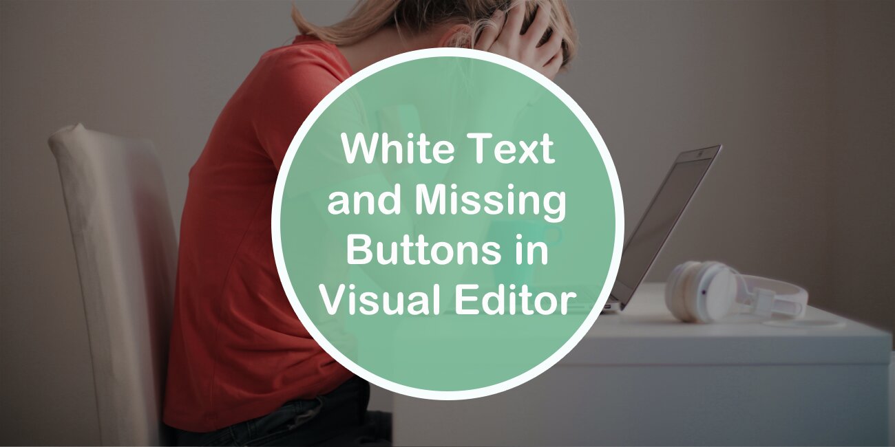 How to Fix White Text and Missing Buttons in Wordpress Visual Editor
