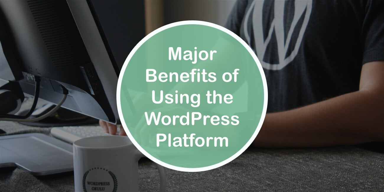Major Benefits of Using the WordPress Platform
