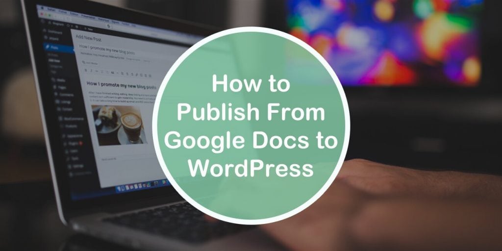 How to Publish From Google Docs to WordPress