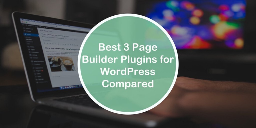 Best 3 Page Builder Plugins for WordPress Compared