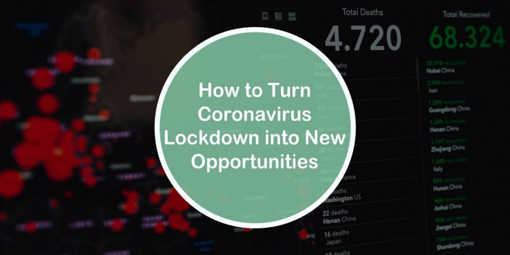 How to Turn Coronavirus Lockdown into New Opportunities