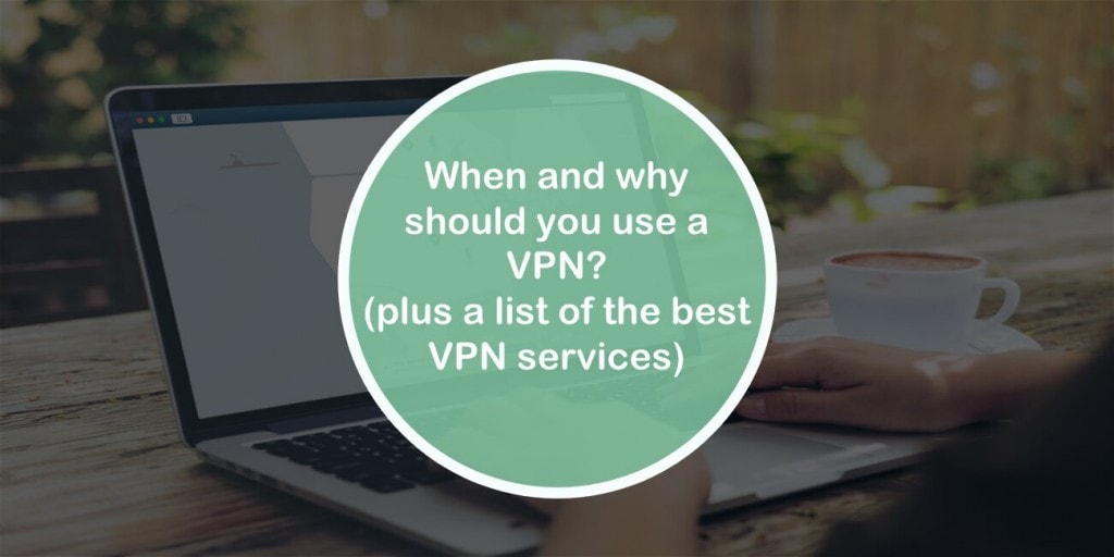 When and why should you use a VPN