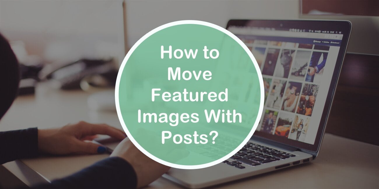 How to Move WordPress Featured Images With Their Respective Posts?
