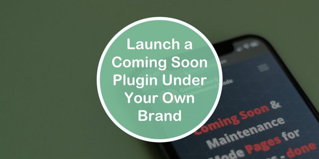 How to Launch a Coming Soon Plugin Under Your Own Brand
