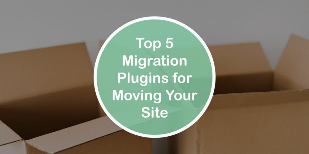 Top 5 Migration Plugins for Moving Your Site From One Host to Another