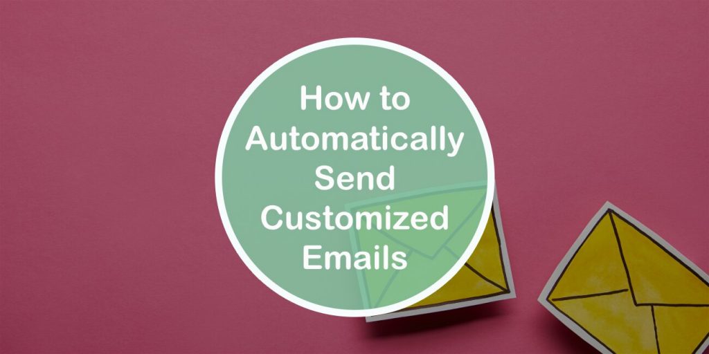 How to Automatically Send Customized Emails