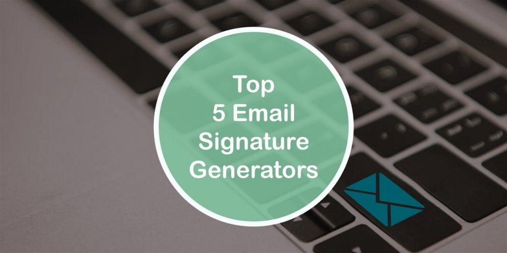 Top 5 Email Signature Generators That Will Help Leave a Better Impression