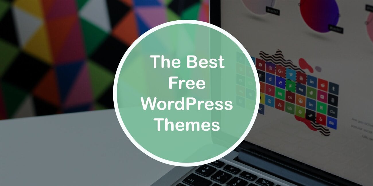 The Best Free WordPress Themes That Will Help You Build a Great Website