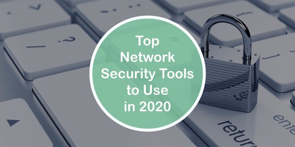 Top Network Security Tools to Use in 2020 in Addition to a Firewall