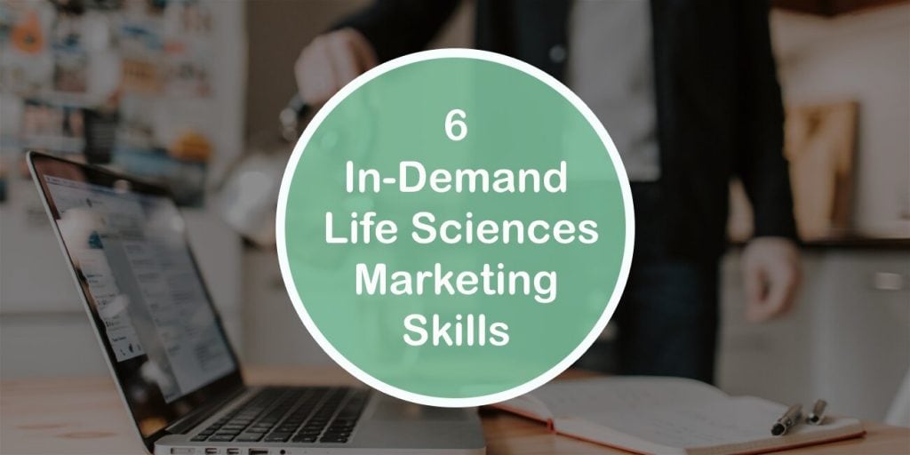 6 In-Demand Life Sciences Marketing Skills Top Companies Are Looking for