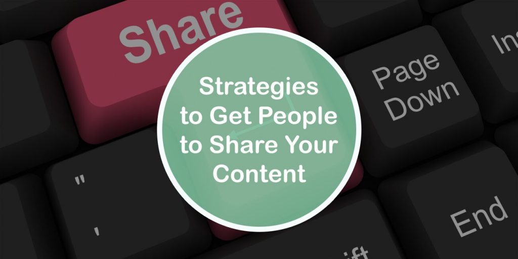 Top Strategies to Get People to Share Your Content