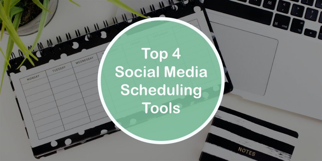 Top 4 Social Media Scheduling Tools That Will Make Your Marketing Impact Even Greater
