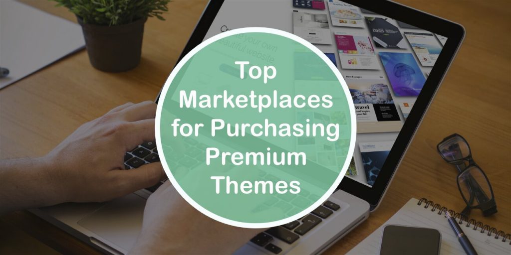 Top 6 Marketplaces for Purchasing Premium WordPress Themes