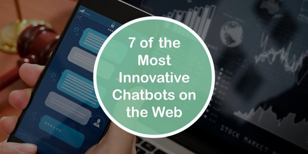 7 of the Most Innovative Chatbots on the Web You Should Consider for Creating Effective Customer Interactions