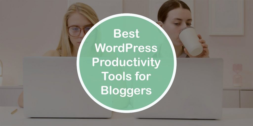 Best WordPress Productivity Tools for Bloggers