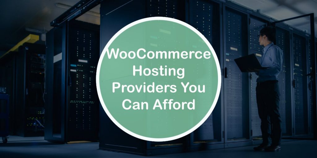 WooCommerce Hosting Providers You Can Afford