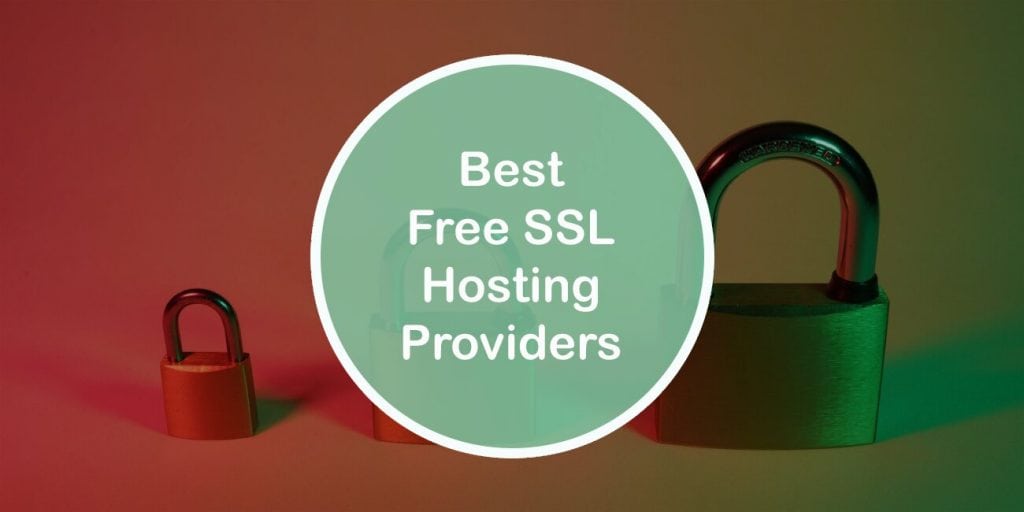 Best Free SSL Hosting Providers: Make Your Site a Safe Place Without Breaking the Bank