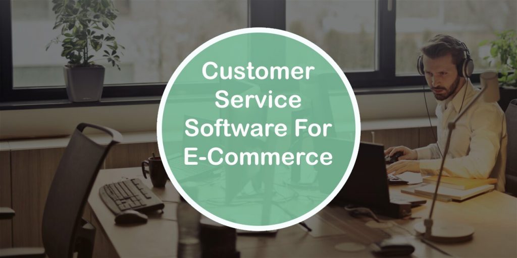 Customer Service Software for E-Commerce Stores