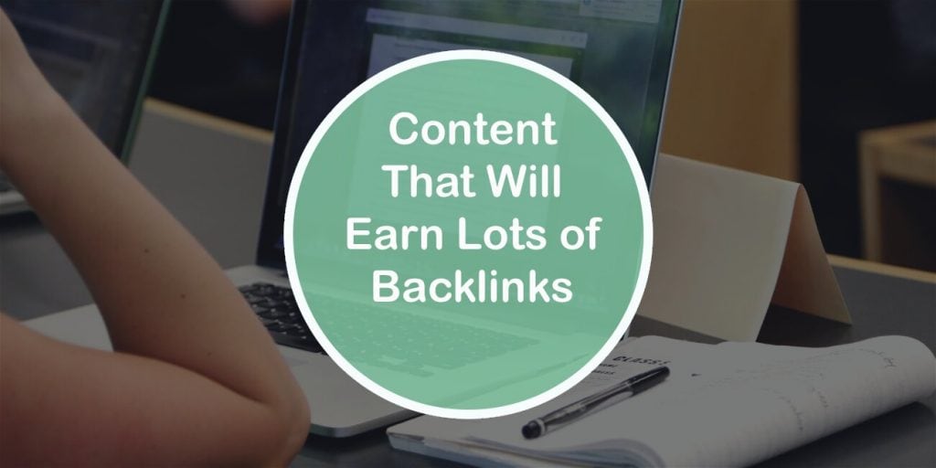 Content That Will Earn Lots of Backlinks