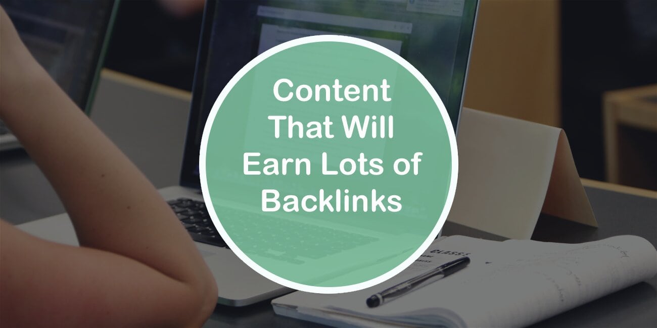 Content That Will Earn Lots of Backlinks