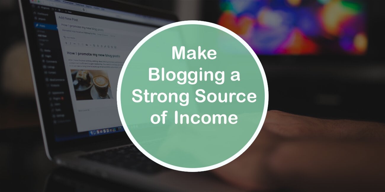 Make Blogging a Strong Source of Income