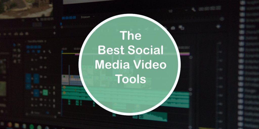 The Best Social Media Video Tools