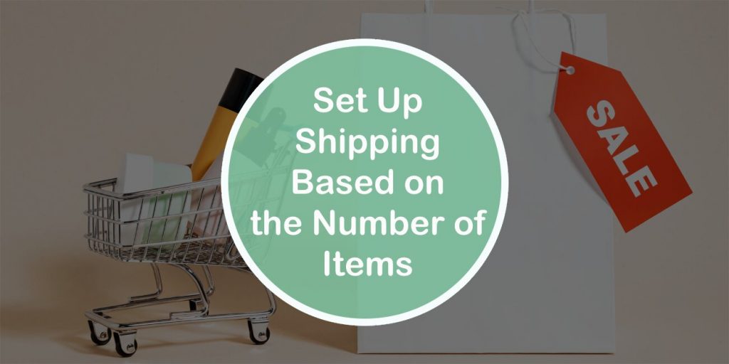 How to Set Up WooCommerce Shipping Based on the Number of Items