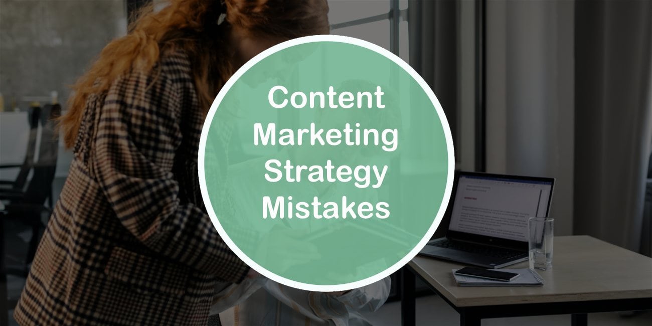 Content Marketing Strategy Mistakes