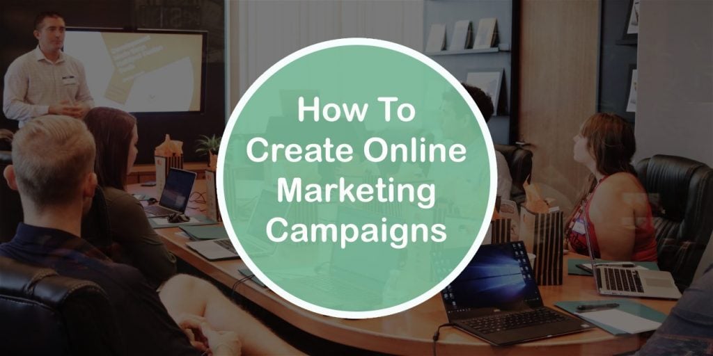 How To Create Online Marketing Campaigns