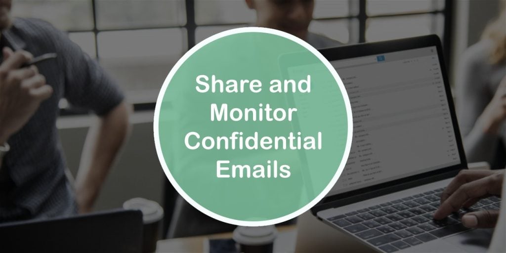 Share and Monitor Confidential Emails and Files