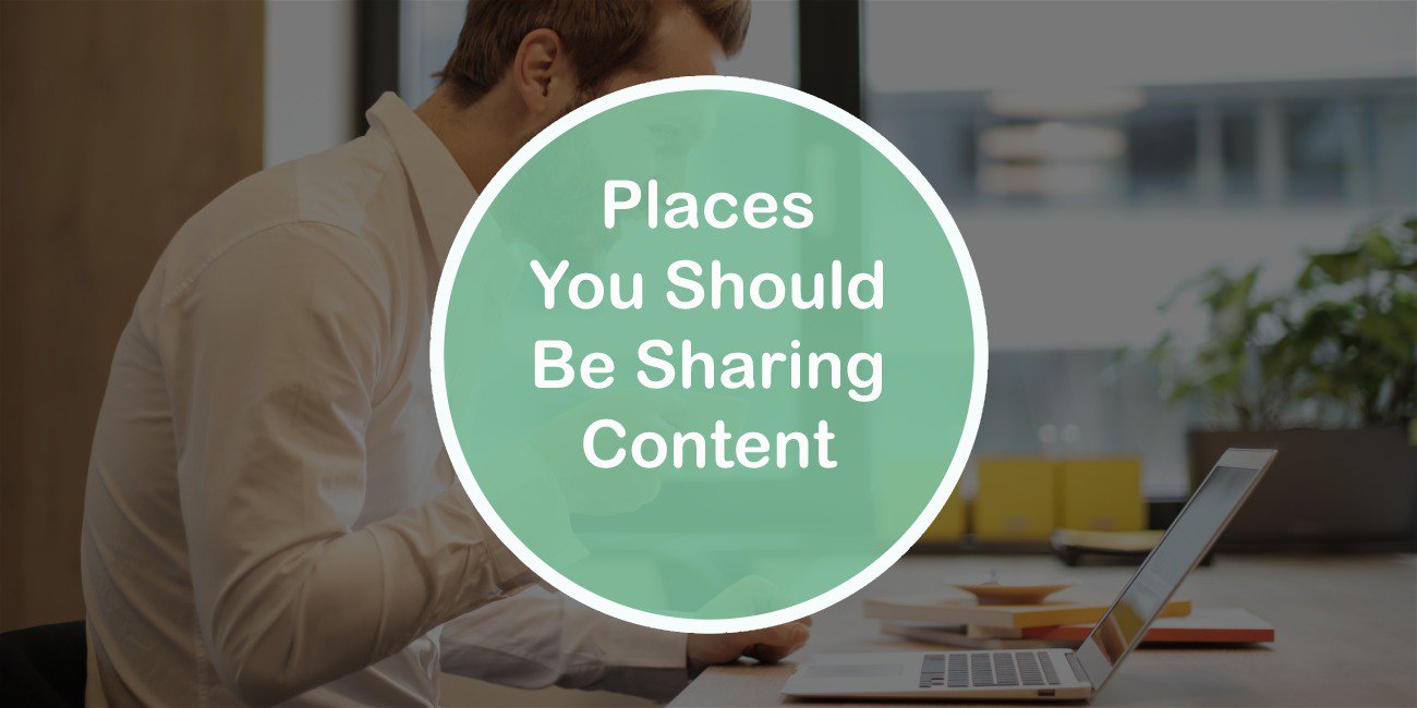 Places You Should be Sharing Content