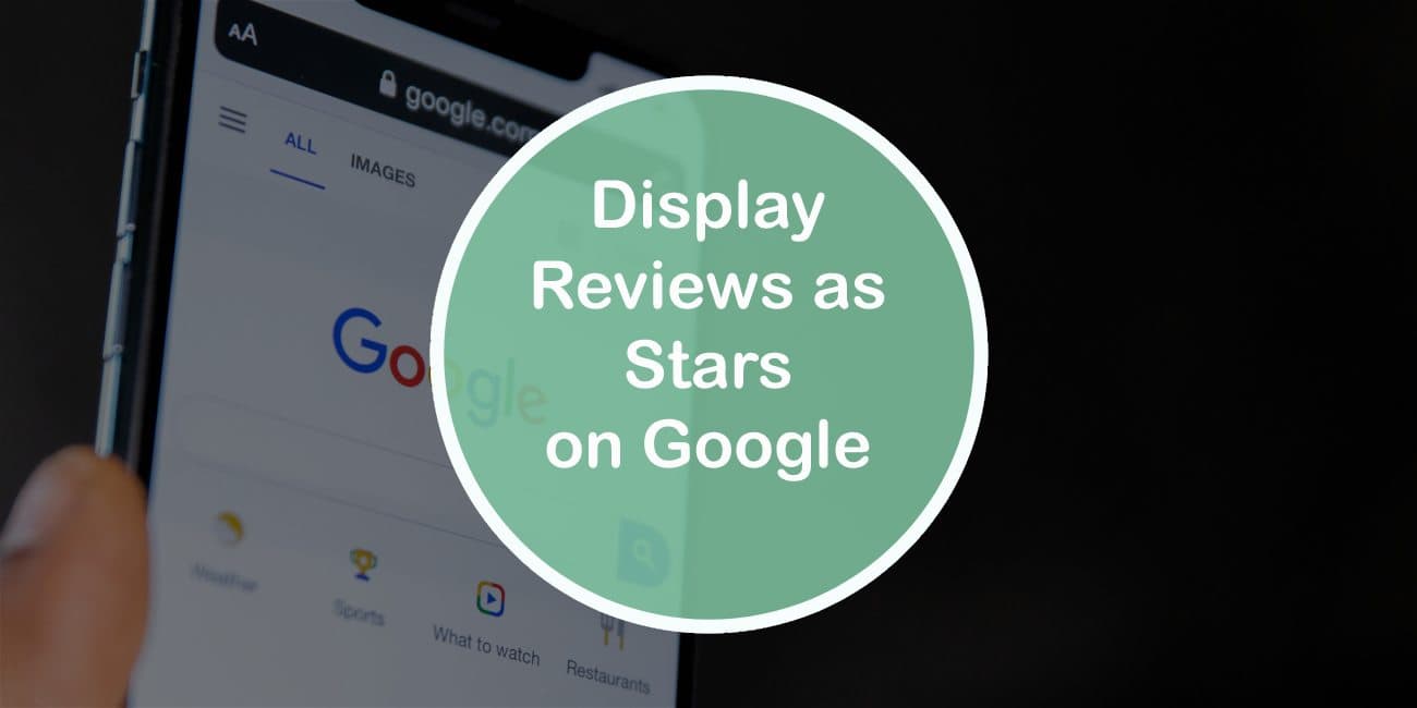 How To Collect Reviews and Display Them as Stars on Google