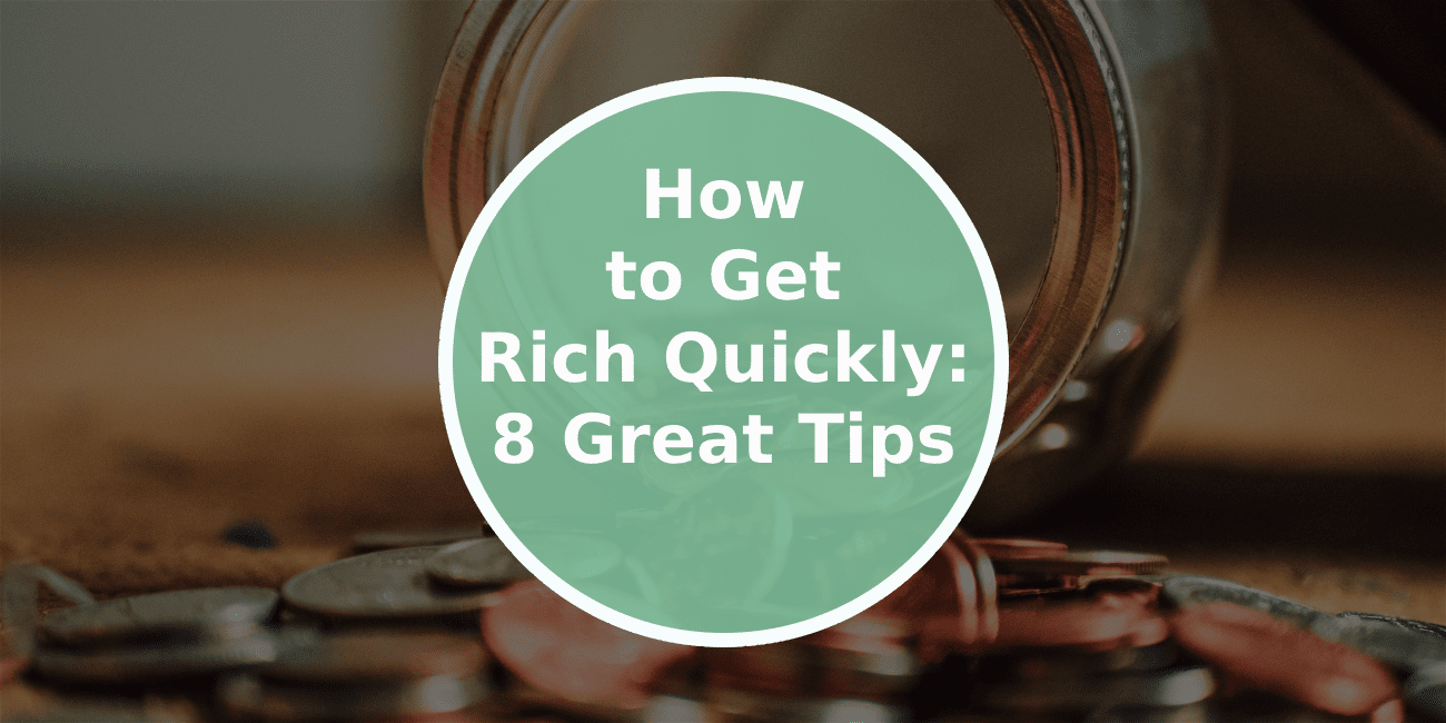 How to Get Rich Quickly: 8 Great Tips