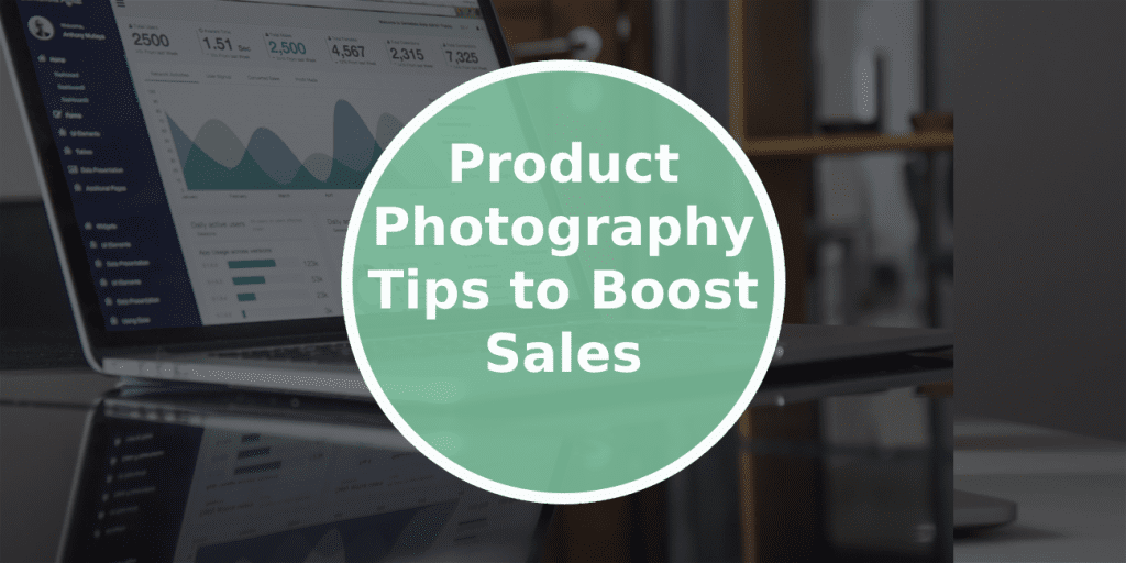 Product Photography Tips to Boost Sales