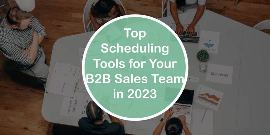 Top Scheduling Tools for Your B2B Sales Team in 2023