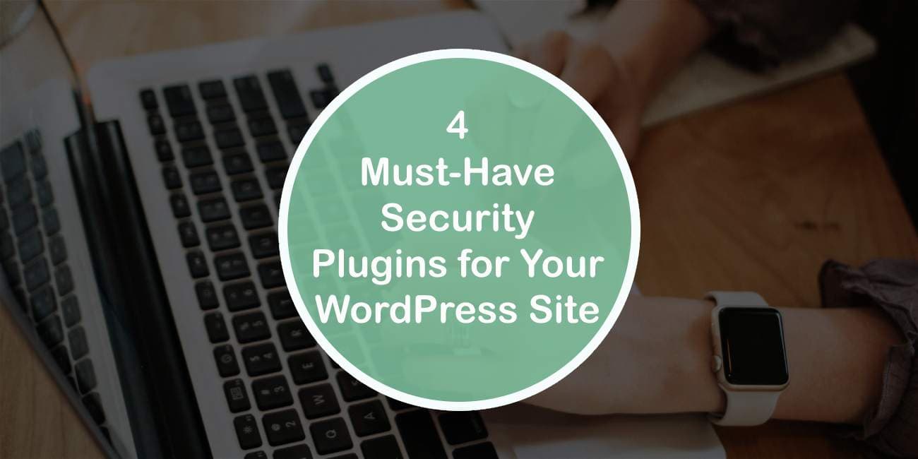 4 Must-Have Security Plugins for Your WordPress Site