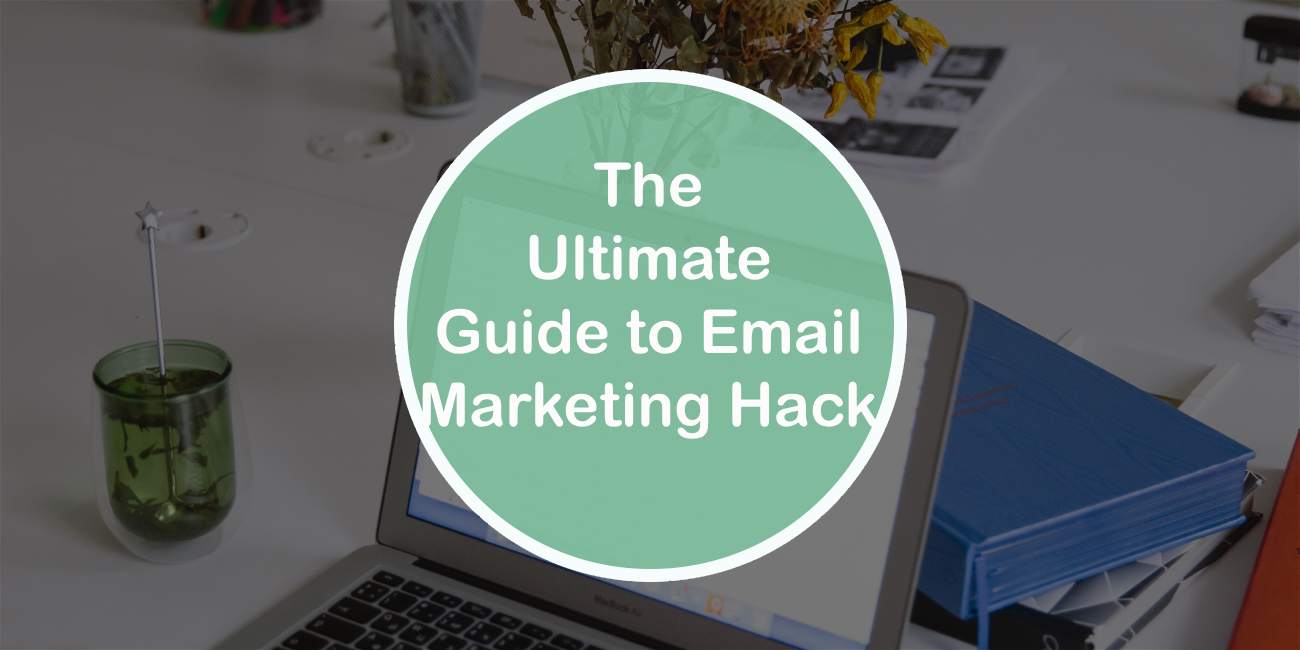 The Ultimate Guide to Email Marketing Hack