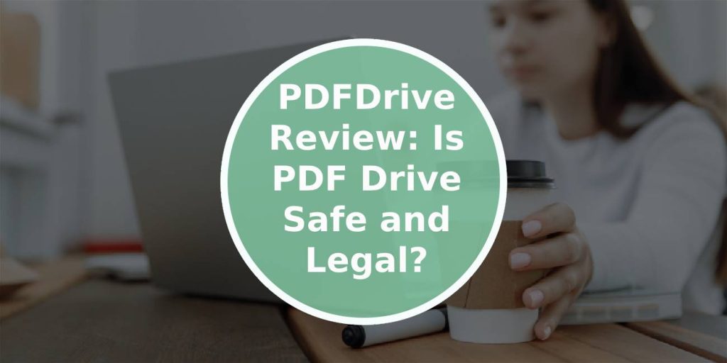 PDFDrive Review: Is PDF Drive Safe and Legal?