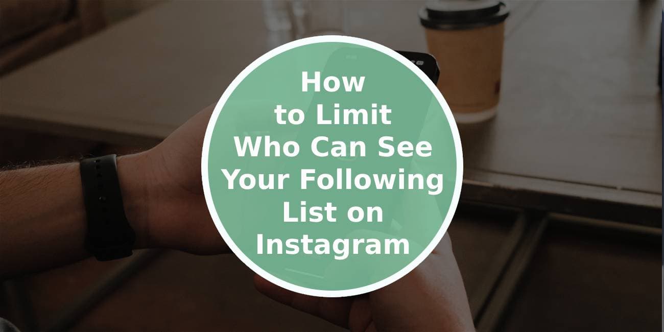 How to Limit Who Can See Your Following List on Instagram