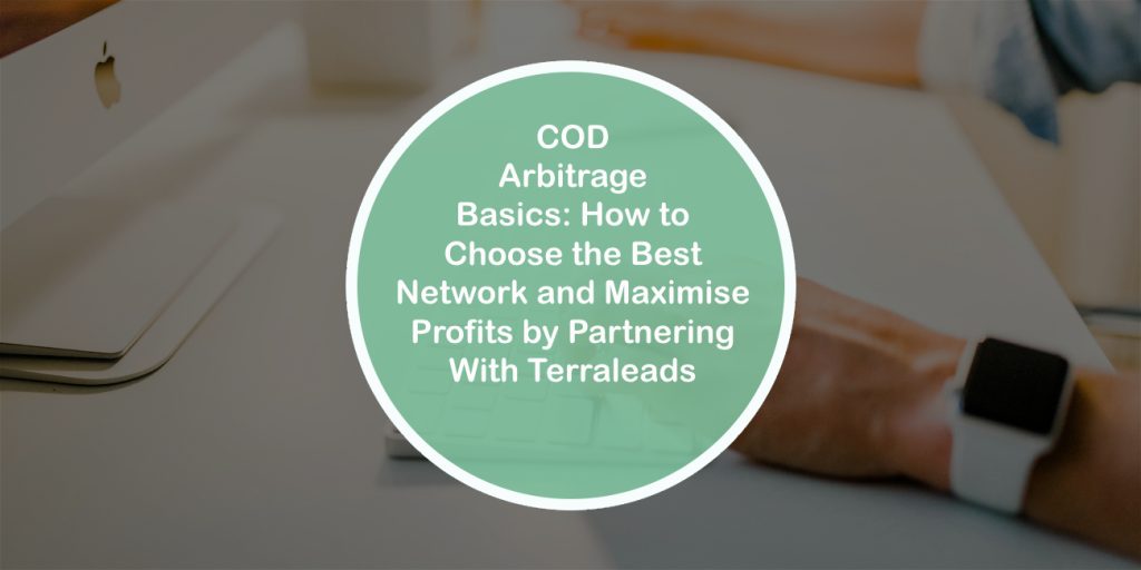 COD Arbitrage Basics: How to Choose the Best Network and Maximise Profits by Partnering With Terraleads