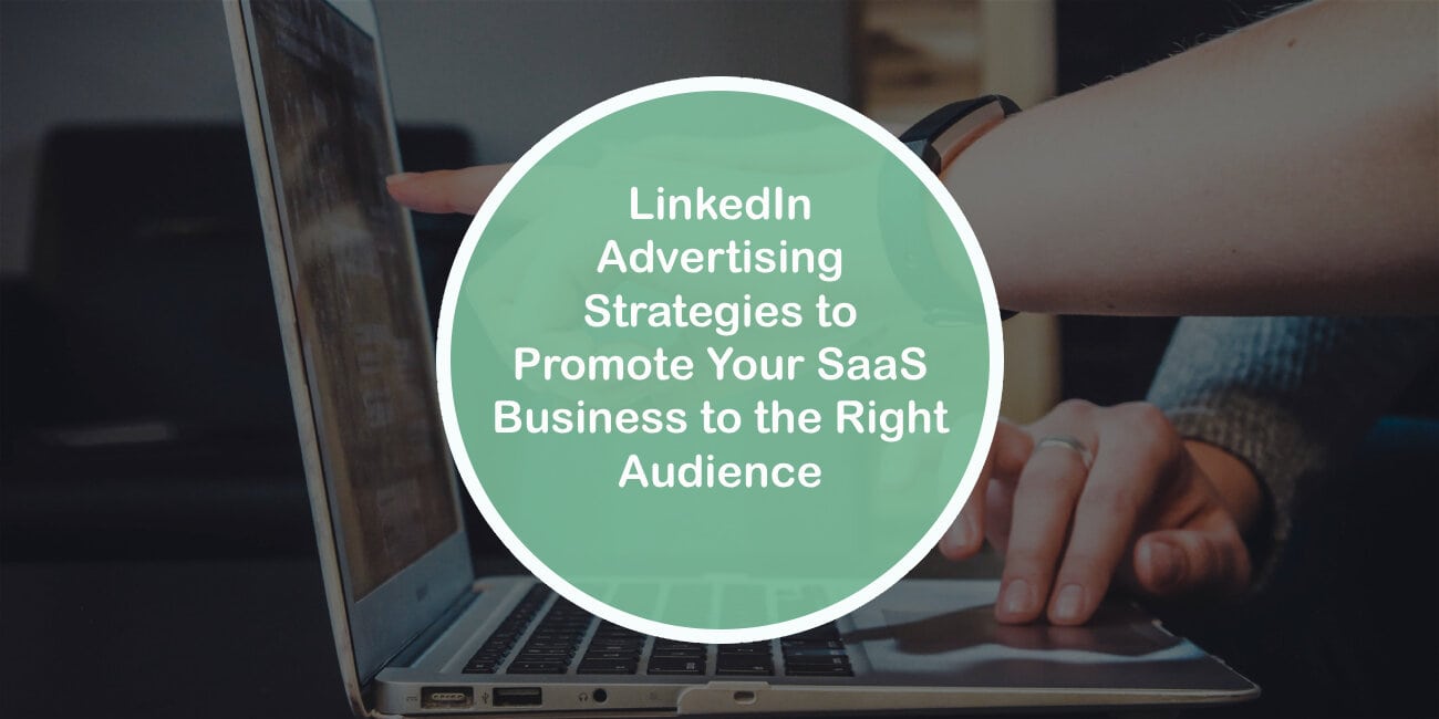 LinkedIn Advertising Strategies to Promote Your SaaS Business to the Right Audience