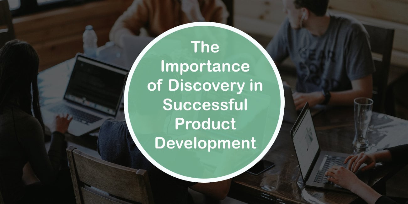 The Importance of Discovery in Successful Product Development