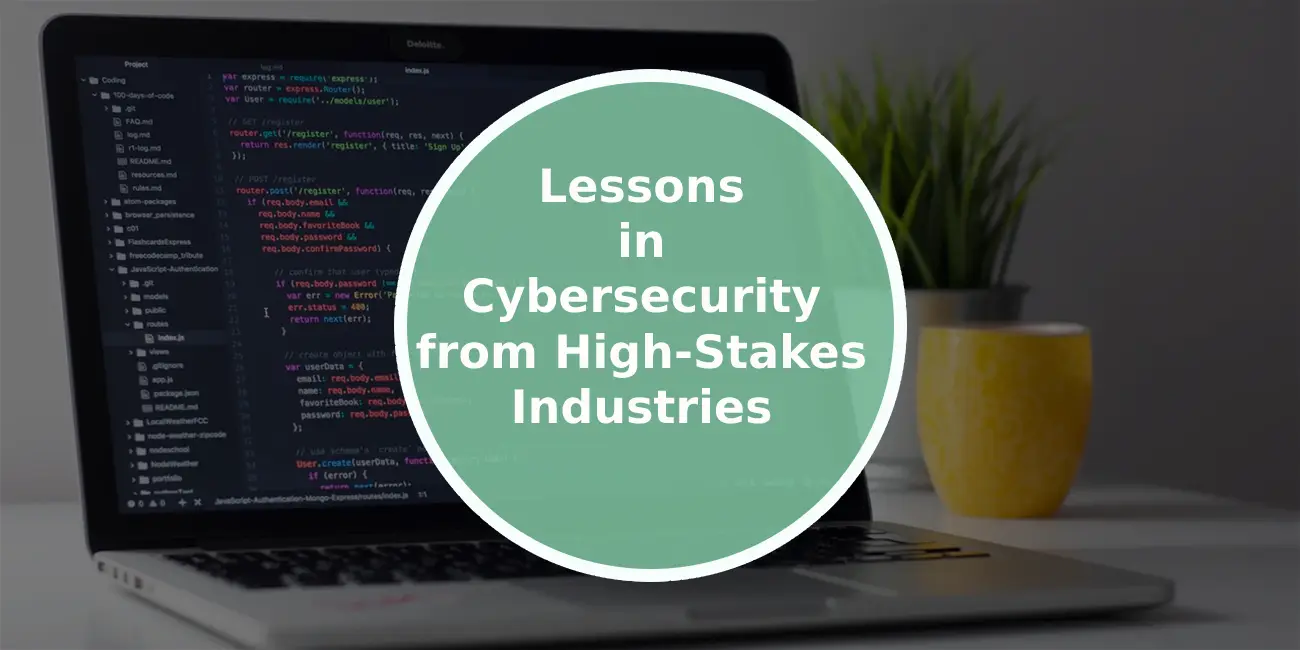 Lessons in Cybersecurity from High-Stakes Industries